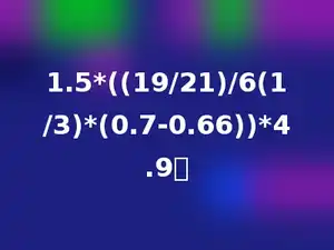 1.5*((19/21)/6(1/3)*(0.7-0.66))*4.9．