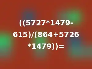 ((5727*1479-615)/(864+5726*1479))=