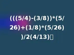 (((5/4)-(3/8))*(5/26)+(1/8)*(5/26))/2(4/13)．