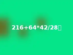 216+64*42/28．