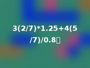 3(2/7)*1.25+4(5/7)/0.8．