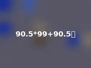 90.5*99+90.5．