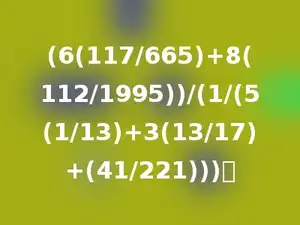 (6(117/665)+8(112/1995))/(1/(5(1/13)+3(13/17)+(41/221)))．