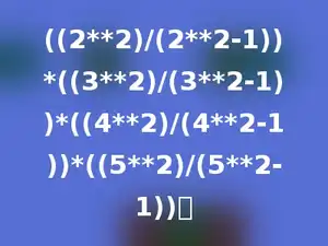 ((2**2)/(2**2-1))*((3**2)/(3**2-1))*((4**2)/(4**2-1))*((5**2)/(5**2-1))．