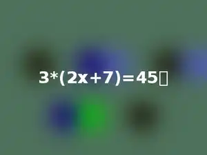 3*(2x+7)=45．