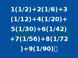 1(1/2)+2(1/6)+3(1/12)+4(1/20)+5(1/30)+6(1/42)+7(1/56)+8(1/72)+9(1/90)．
