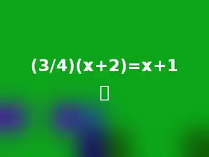 (3/4)(x+2)=x+1．