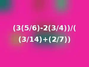 (3(5/6)-2(3/4))/((3/14)+(2/7))